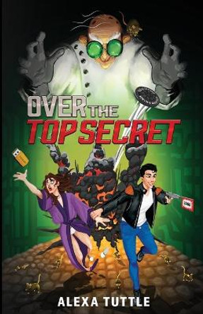 Over the Top Secret by Alexa Tuttle 9780998023069