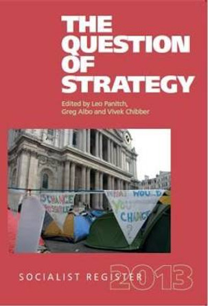 Socialist Register: 2013: The Question of Strategy by Leo Panitch