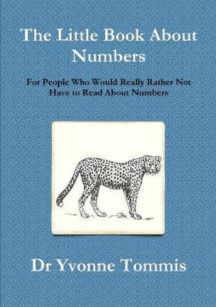The Little Book about Numbers for People Who Would Really Rather Not Have to Read about Numbers by Yvonne Tommis 9780955684845