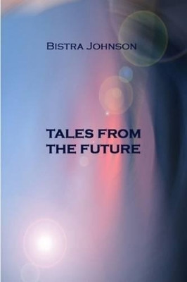 Tales from the Future Bistra Johnson 9780955687518