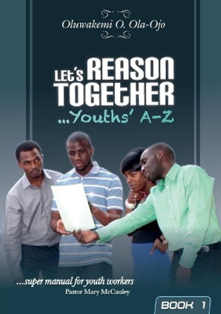 Let's Reason Together - Youth's A-Z: Bk. 1 by Oluwakemi O. Ola-Ojo 9780955789878