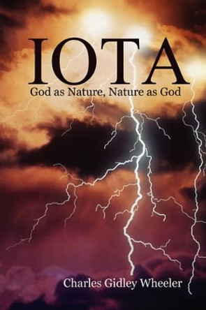 IOTA God as Nature, Nature as God by Charles Gidley Wheeler 9780955980206 IOTA God as Nature, Nature as God by Charles Gidley Wheeler 9780955980206