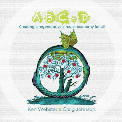 ABC & D: Creating a regenerative circular economy for all by Craig Johnson 9780955983139