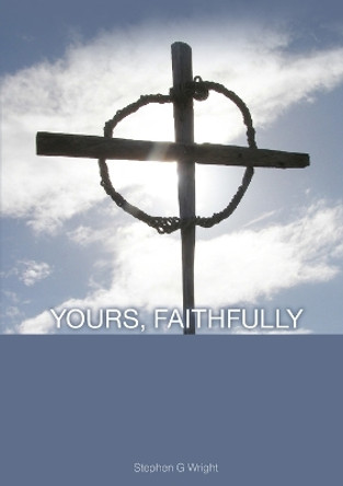 Yours, Faithfully by Stephen G. Wright 9780956030351