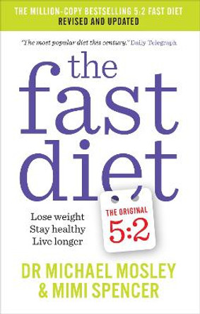 The Fast Diet: Revised and Updated: Lose weight, stay healthy, live longer by Michael Mosley