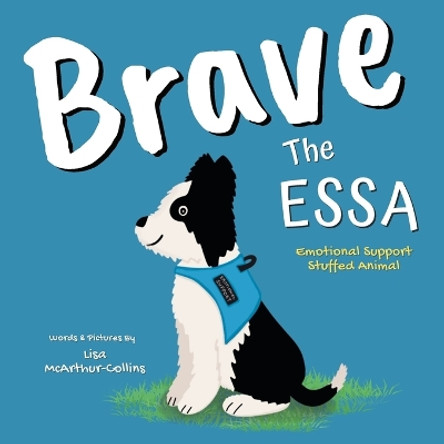 Brave The ESSA: A Story About An Emotional Support Stuffed Animal by McArthur-Collins 9780648647157