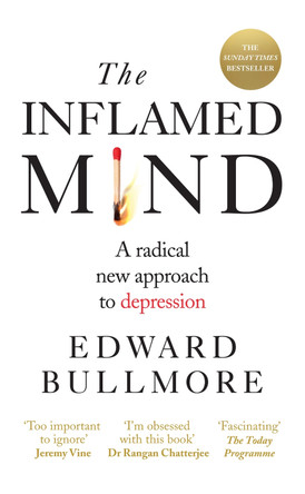 The Inflamed Mind: A radical new approach to depression by Edward Bullmore