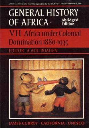 General History of Africa volume 7 (pbk abridged - Africa under Colonial Domination 1880-1935 by A. Adu Boahen