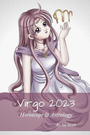 Virgo 2023: Horoscope & Astrology by Sia Sands 9780645389678