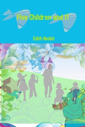 Five Children and IT by E. Nesbit 9780359909933