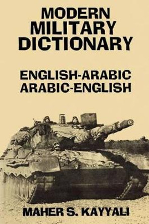 Modern Military Dictionary: English-Arabic/Arabic-English by Maher S. Kayyali 9780781802437