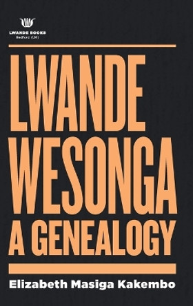 Lwande Wesonga: A Genealogy: A Genealogy by Elizabeth Masiga Kakembo 9780995599826