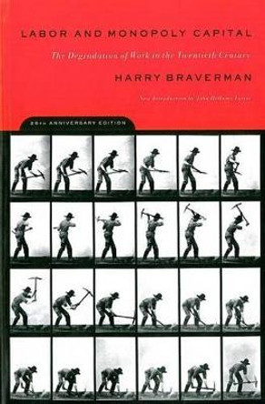 Labor and Monopoly Capitalism: The Degradation of Work in the Twentieth Century by Harry Braverman