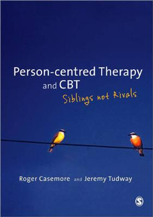 Person-centred Therapy and CBT: Siblings not Rivals by Roger Casemore