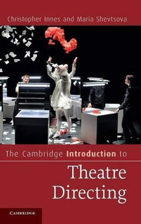 The Cambridge Introduction to Theatre Directing by Christopher Innes 9780521844499