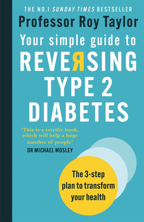 Your Simple Guide to Reversing Type 2 Diabetes: The 3-step plan to transform your health by Professor Roy Taylor