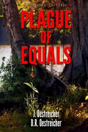 Plague of Equals: A science thriller of international disease, politics and drug discovery. D R Oestreicher 9780963175540