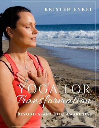 Yoga for Transformation: Beyond Asana Into Awareness by Kristen Eykel Cht 9780984365760