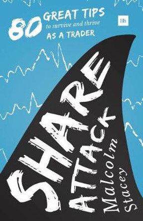 Share Attack: 80 great tips to survive and thrive as a trader by Malcolm Stacey