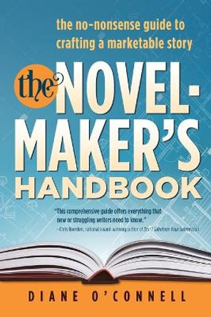 The Novel-Maker's Handbook: the no-nonsense guide to crafting a marketable story by O'Connell Diane 9780990725046