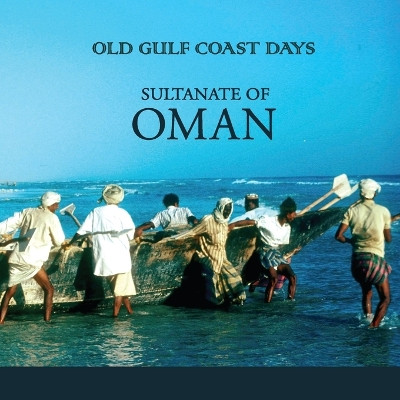 Old Gulf Coast Days: Sultanate of Oman by Christine Osborne 9780992324056