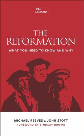 The Reformation: What you need to know and why by John Stott