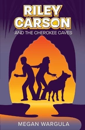Riley Carson And The Cherokee Caves Megan Wargula 9780997380705 Riley Carson And The Cherokee Caves Megan Wargula 9780997380705