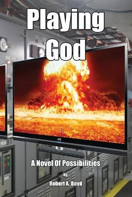 Playing God Robert A Boyd 9780991553563