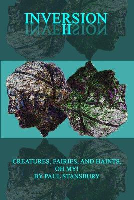 Inversion II - Creatures, Fairies, and Haints, Oh My! Paul Stansbury 9780998651651