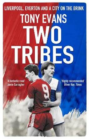 Two Tribes: Liverpool, Everton and a City on the Brink by Tony Evans