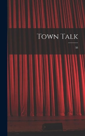 Town Talk; 38 by Anonymous 9781013539817