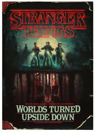 Stranger Things: Worlds Turned Upside Down: The Official Behind-The-Scenes Companion by Gina McIntyre