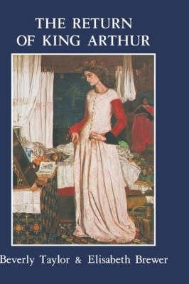 Return of King Arthur British and American Arthurian Literature since 1800 by Beverly Taylor