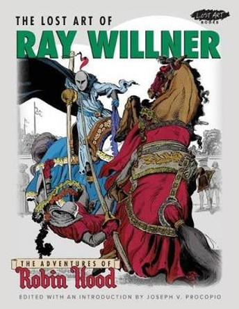 The Lost Art of Ray Willner: The Adventures of Robin Hood by Ray Willner 9780990693208