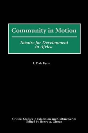 Community in Motion: Theatre for Development in Africa by L. Dale Byam 9780897895811