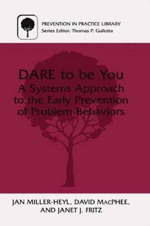 DARE To Be You: A Systems Approach to the Early Prevention of Problem Behaviors by Jan Miller-Heyl 9780306463938