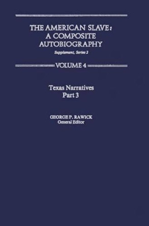 The American Slave: Texas Narratives Part 3 Vol. 4 by George P. Rawick 9780313219825