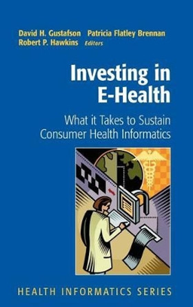 Investing in E-Health: What it Takes to Sustain Consumer Health Informatics by Stephen M. Shortell 9780387495071