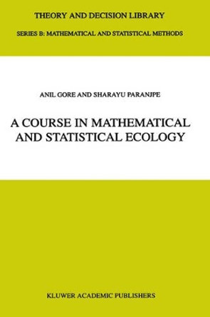 A Course in Mathematical and Statistical Ecology by Anil Gore 9780792367154