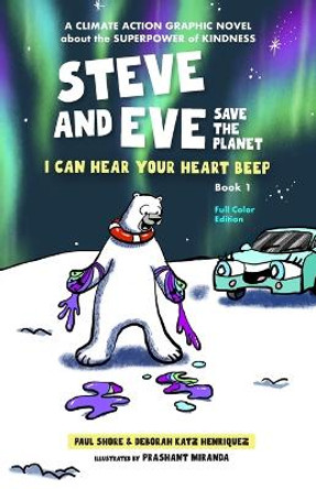 Steve and Eve Save the Planet: I Can Hear Your Heart Beep by Deborah Katz Henriquez 9780981347455