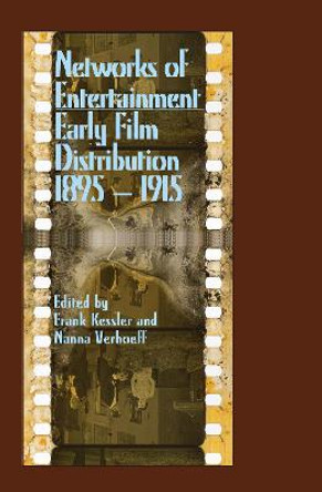 Networks of Entertainment: Early Film Distribution 1895-1915 by Frank P. Kessler