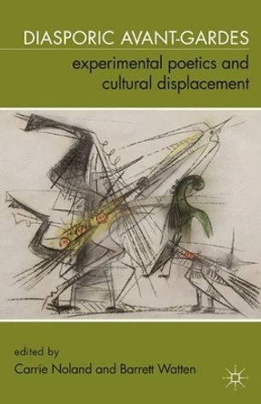 Diasporic Avant-Gardes: Experimental Poetics and Cultural Displacement by Carrie Noland 9780230102729