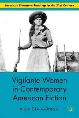 Vigilante Women in Contemporary American Fiction by Alison Graham-Bertolini 9780230110908