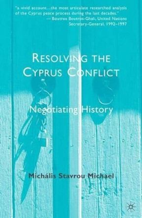 Resolving the Cyprus Conflict: Negotiating History by M. Michael 9780230116740