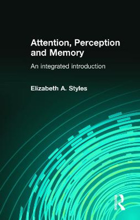 Attention, Perception and Memory: An Integrated Introduction by Elizabeth Styles