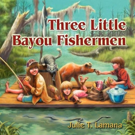 Three Little Bayou Fishermen by Julie T Lamana 9781432720568
