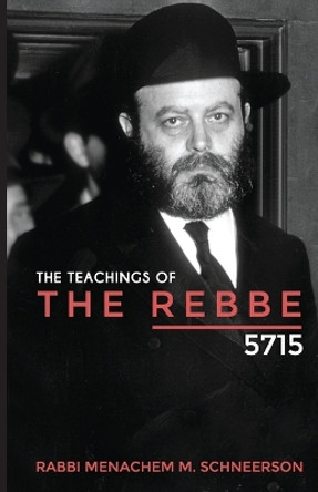 The Teachings of The Rebbe - 5715 by Rabbi Menachem Mendel Schneerson 9781387855643