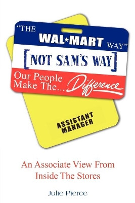 The Walmart Way Not Sam's Way by Julie Pierce 9781425712099