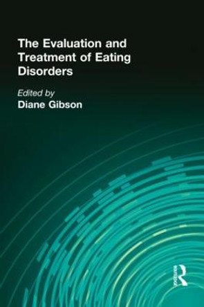 The Evaluation and Treatment of Eating Disorders by Diane Gibson