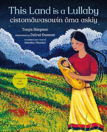 This Land Is a Lullaby / Cistom�wasowin �ma Askiy by Tonya Simpson 9781459838475